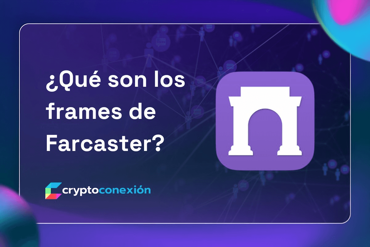 ¿Qué son los frames de Farcaster? • CryptoConexión