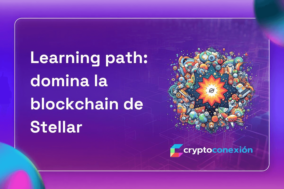 Learning path: domina la blockchain de Stellar 