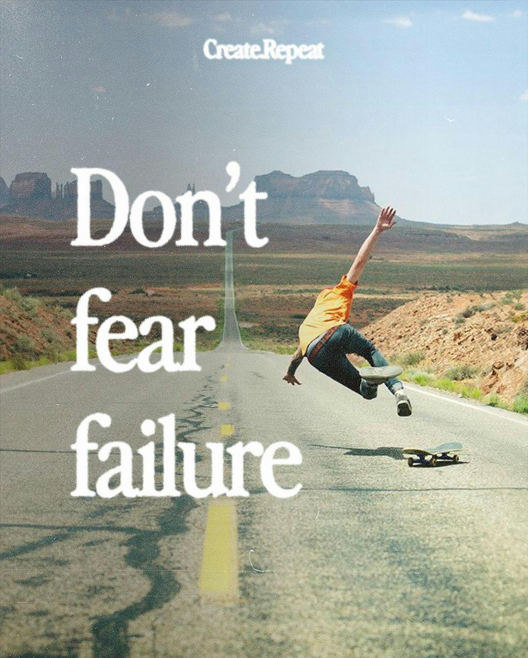 don't fear failure